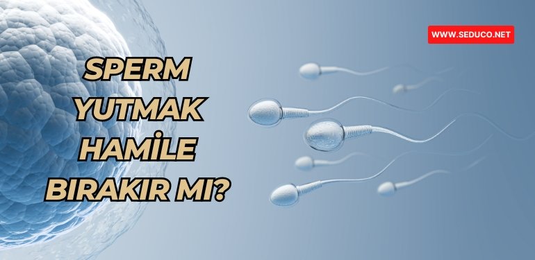 sperm yutmak hamile bırakır mı